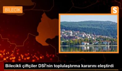 Bilecikli çiftçiler DSİ’nin toplulaştırma kararını eleştirdi