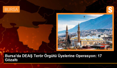 Bursa’da DEAŞ Terör Örgütü Üyelerine Operasyon: 17 Gözaltı