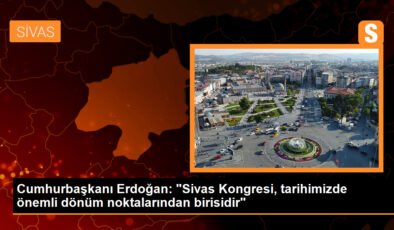 Cumhurbaşkanı Erdoğan: “Sivas Kongresi, tarihimizde kıymetli dönüm noktalarından birisidir”