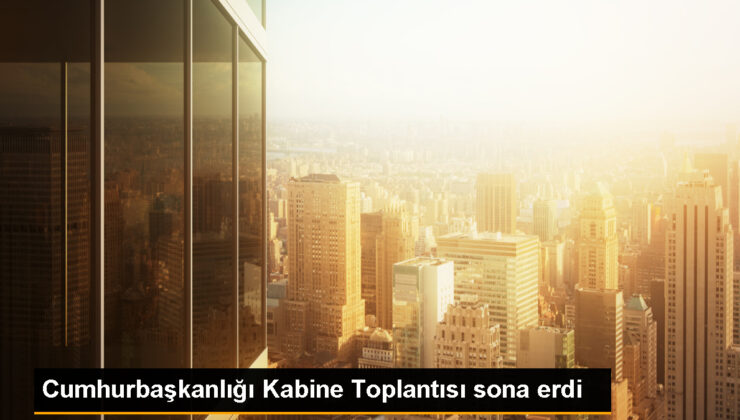 Cumhurbaşkanlığı Kabine Toplantısı sona erdi