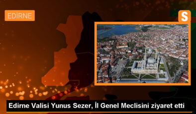 Edirne Valisi Yunus Sezer, Vilayet Genel Meclisine ziyarette bulundu