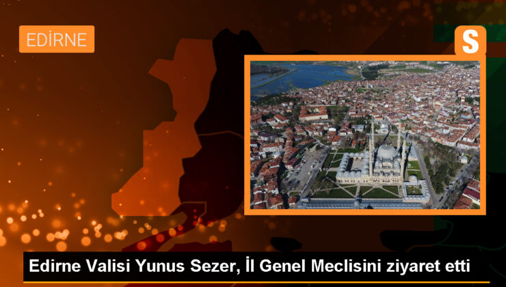 Edirne Valisi Yunus Sezer, Vilayet Genel Meclisine ziyarette bulundu