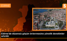 Edirne’de sistemsiz göçün önlenmesi için kontroller artırıldı