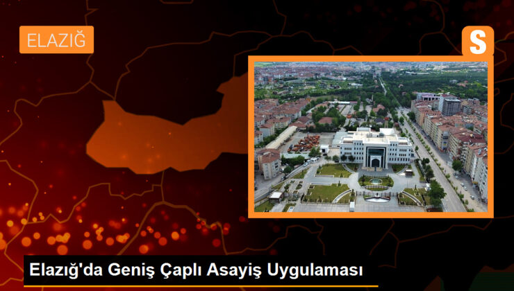 Elazığ’da Geniş Çaplı Asayiş Uygulaması Gerçekleştirildi