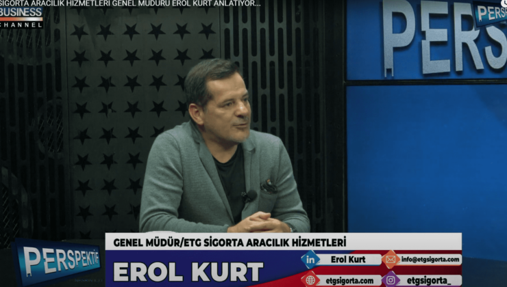 ETG SİGORTA ARACILIK HİZMETLERİ GENEL MÜDÜRÜ EROL KURT ANLATIYOR…