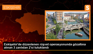Eskişehir’de Rüşvet Operasyonunda 2 Tutuklama