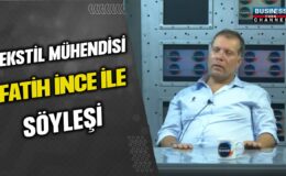 TEKSTİL MÜHENDİSİ FATİH İNCE ANLATIYOR…