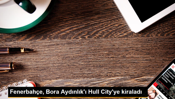 Fenerbahçe, Bora Aydınlık’ı Hull City’ye kiraladı
