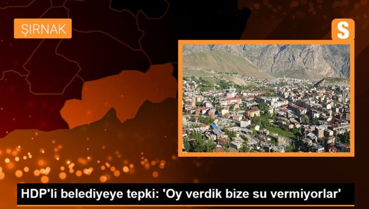 HDP’li belediyeye reaksiyon: ‘Oy verdik bize su vermiyorlar’