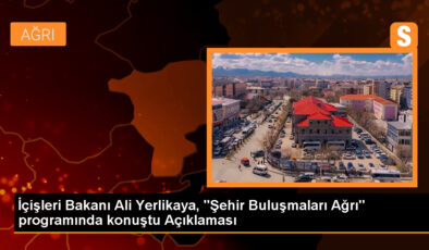 İçişleri Bakanı Ali Yerlikaya, “Şehir Buluşmaları Ağrı” programında konuştu Açıklaması