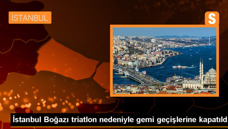 İstanbul Boğazı, Oral B Challenge İstanbul Triatlonu nedeniyle gemi geçişlerine kapatıldı
