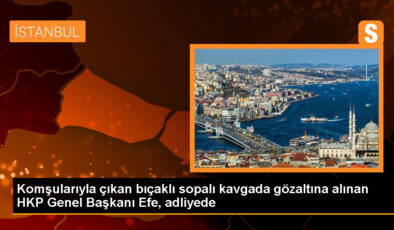 İstanbul’da komşular ortasında çıkan arbedede HKP Genel Lideri Nurullah Efe ve oğlu gözaltına alındı