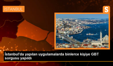 İstanbul’da Polis Uygulamalarında 40 Bin Bireye GBT Sorgusu Yapıldı