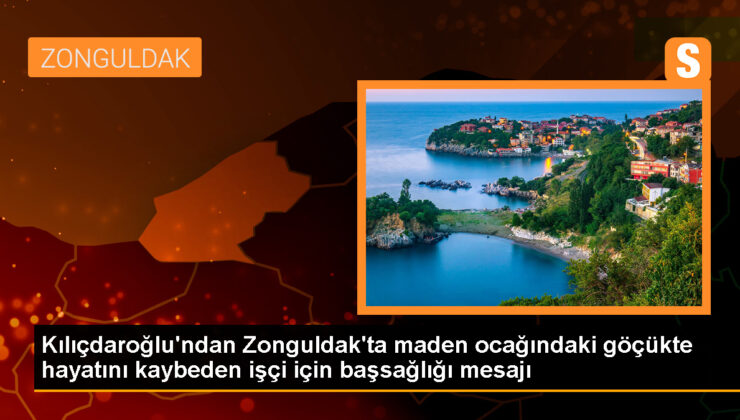 Kılıçdaroğlu’ndan Zonguldak’ta maden ocağındaki göçükte hayatını kaybeden emekçi için başsağlığı iletisi