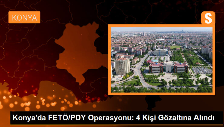 Konya’da FETÖ/PDY operasyonunda 4 kişi gözaltına alındı