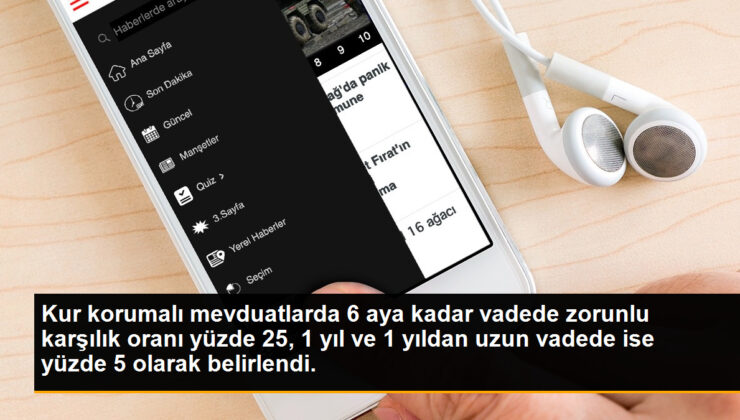 Kur muhafazalı mevduatlarda 6 aya kadar vadede mecburî karşılık oranı yüzde 25, 1 yıl ve 1 yıldan uzun vadede ise yüzde 5 olarak belirlendi.