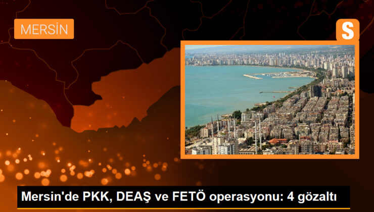 Mersin’de PKK, DEAŞ ve FETÖ’ye operasyon: 4 gözaltı