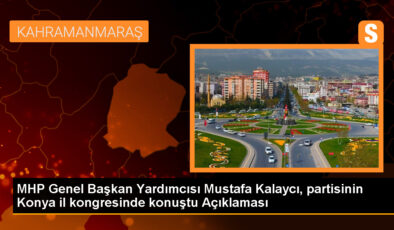 MHP Genel Lider Yardımcısı Mustafa Kalaycı: Amacımız güçlü yasama, kararlı yürütme, uyumlu belediye