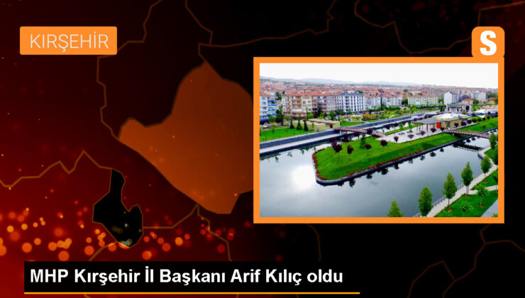 MHP Kırşehir Vilayet Başkanlığına Arif Kılıç seçildi