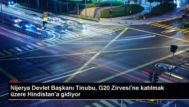 Nijerya Devlet Lideri Bola Ahmed Tinubu, G20 Başkanlar Doruğu’na katılmak üzere Hindistan’a gidiyor