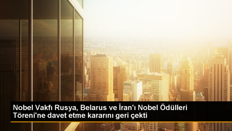 Nobel Vakfı, Rusya, Belarus ve İran’ı Ödül Merasimine Davet Etme Kararını Geri Çekti