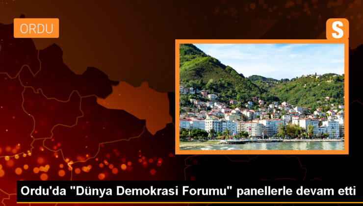 Ordu’da Dünya Demokrasi Forumu’nda 4 panel düzenlendi