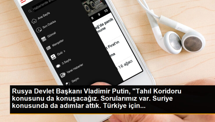 Rusya Devlet Lideri Vladimir Putin, “Tahıl Koridoru konusunu da konuşacağız. Sorularımız var. Suriye konusunda da adımlar attık. Türkiye için…