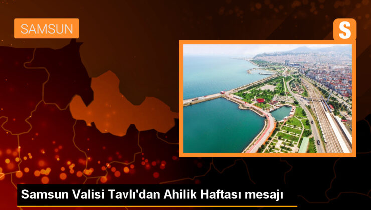 Samsun Valisi Orhan Tavlı Ahilik Haftası’nı kutladı