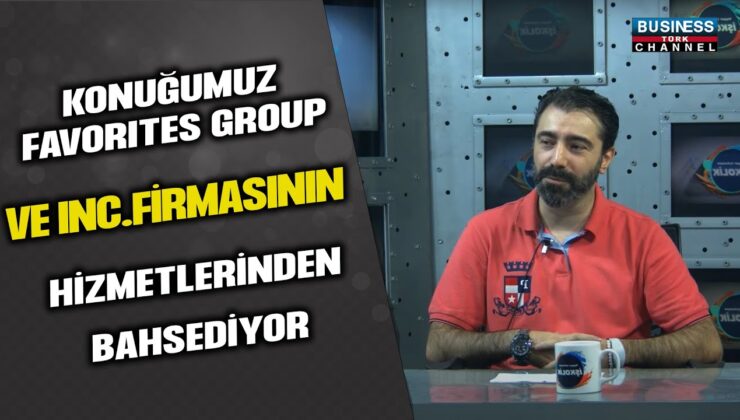 FAVORITES GROUP, INC. KURUCUSU ALPER SAĞLAM ANLATIYOR…