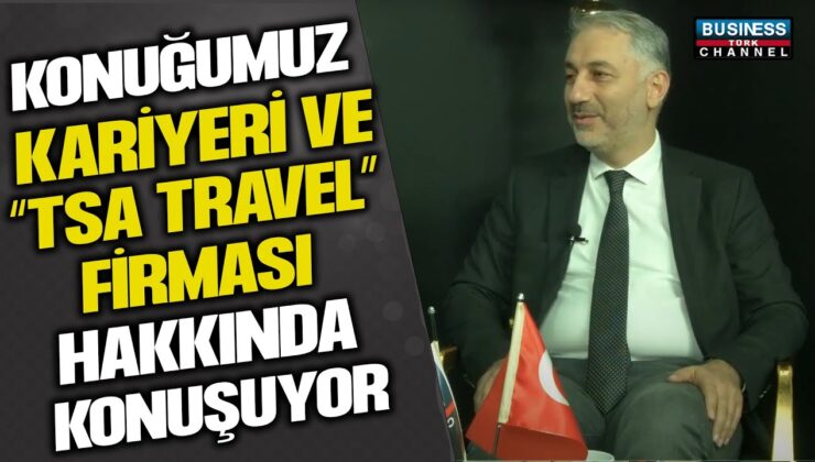 TSA TRAVEL GENEL MÜDÜRÜ MECİT KILINÇARSLAN’DAN KURUMSAL SEYAHATLERDE BAŞARI VE GÜVENİN SIRLARI