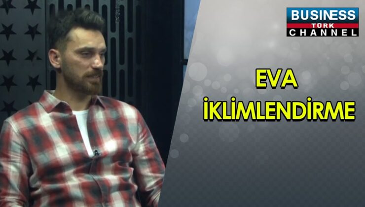 EVA İKLİMLENDİRME: MAKİNE MÜHENDİSİ SERDAR UYAR’DAN BİR BAKIŞ