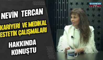 NEVİN TERCAN: MEDİKAL ESTETİKTE YILDIZI PARLIYOR