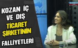 KOZAN İÇ VE DIŞ PAZARLAMA ŞİRKETİ VE FAALİYETLERİ… ŞEYDA ASLAN ANLATIYOR