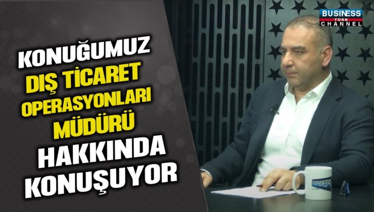 Dış Ticaret Operasyonları Müdürü Levent Karasaç’ın Kariyer Hikayesi