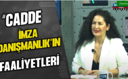 “CADDE İMZA DANIŞMANLIK” IN FAALİYETLERİ… SEVİM SİNEM ELBUZ ANLATIYOR…