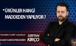 SERTAN KIRÇO ile VİZYON I ELHAM SARRAFREZAEİEH : ÜRÜNLER HANGİ MADDEDEN YAPILIYOR ?