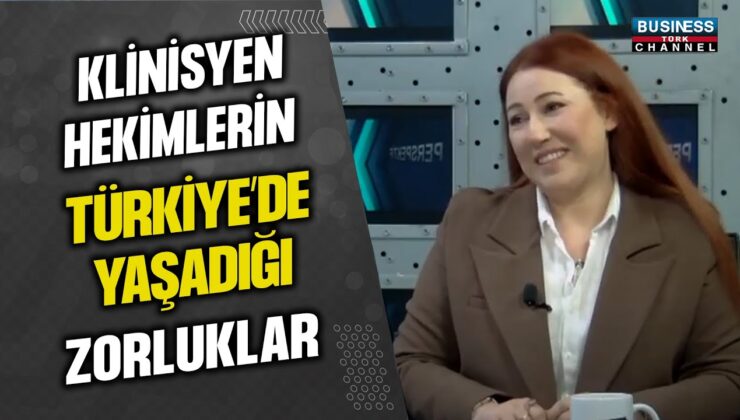 KLİNİSYEN HEKİMLERİN TÜRKİYE’DE YAŞADIĞI SIKINTILAR… ÇAĞLA AYÇA ÖMEROĞLU ANLATIYOR…