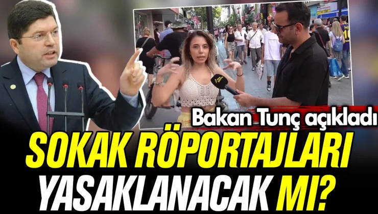 Sokak Röportajları Yasaklanacak mı? Bakan Tunç Açıkladı