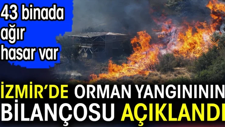 İzmir’de Orman Yangını Bilançosu Açıklandı: 43 Binada Ağır Hasar Var