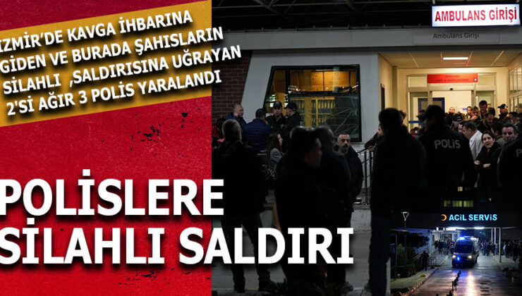 İzmir’de Polis Ekiplerine Saldırı: 3 Yaralı, Saldırgan Yakalandı