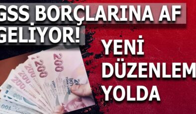 GENEL SAĞLIK SİGORTASI BORÇLARINA AF YOLDA