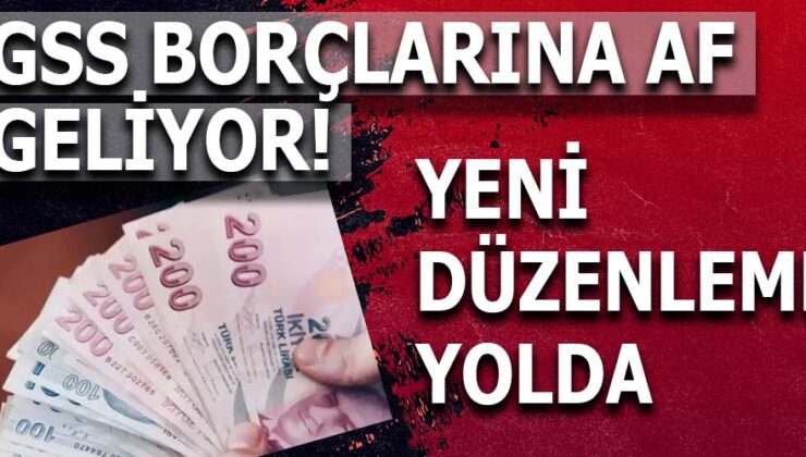 GENEL SAĞLIK SİGORTASI BORÇLARINA AF YOLDA