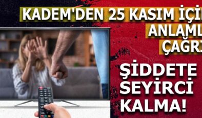 KADEM, YERLİ DİZİLERDEKİ ŞİDDETİ İNCELEDİ: ŞİDDETİN NORMALLEŞMESİNE DUR DEDI