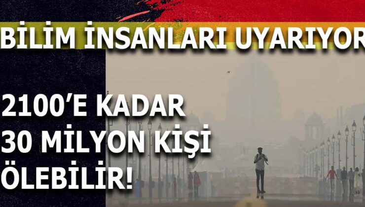 “Bilim İnsanları Uyarıyor: Küresel Isınma Yüzünden 30 Milyon Kişi Hayatını Kaybedebilir”