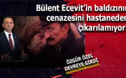 BÜLENT ECEVİT’İN BALDIZININ CENAZESİ HASTANEDEN ÇIKARILAMIYOR, ÖZGÜR ÖZEL DEVREYE GİRDİ