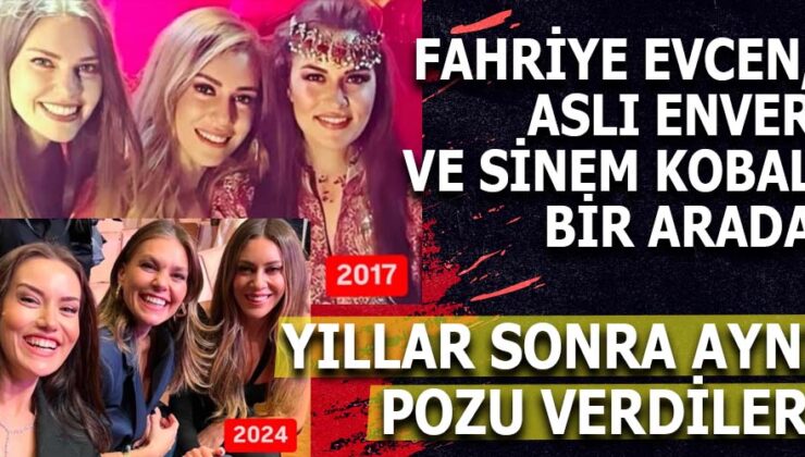 Fahriye Evcen, Aslı Enver ve Sinem Kobal’dan Nostaljik Poz: Yıllar Sonra Aynı Karede