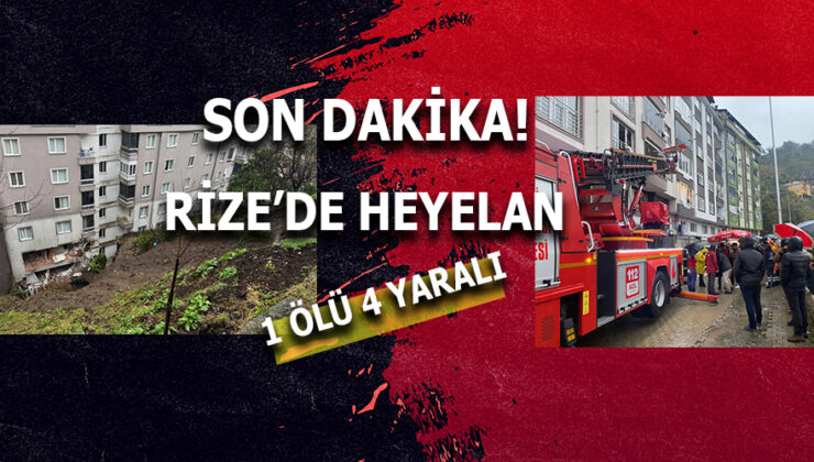 RİZE ÇAYELİ’NDE HEYELAN: 1 ÖLÜ, 4 YARALI