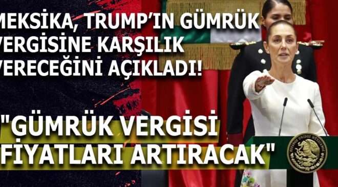 Meksika’dan Trump’ın Gümrük Vergisi Planına Sert Yanıt: Karşılık Vermeye Hazırız