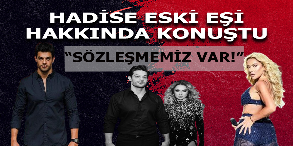 Hadise’den Eski Eşi Mehmet Dinçerler Hakkında Açıklama: “Aramızda Sözleşme Var”