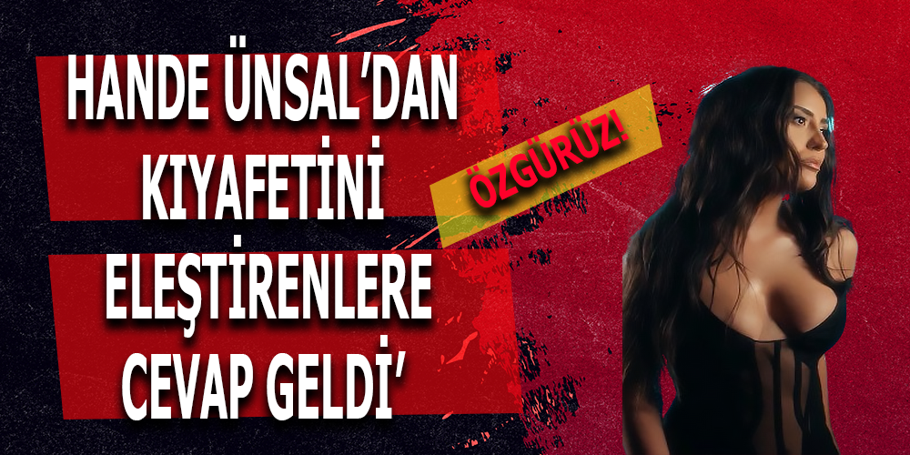 Hande Ünsal, Kıyafetini Eleştirenlere Tepki Gösterdi: “Hepimiz Özgürüz”